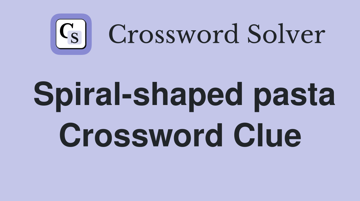 Spiral shaped pasta Crossword Clue Answers Crossword Solver